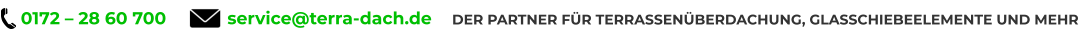 0172 – 28 60 700 service@terra-dach.de DER PARTNER FÜR TERRASSENÜBERDACHUNG, GLASSCHIEBEELEMENTE UND MEHR